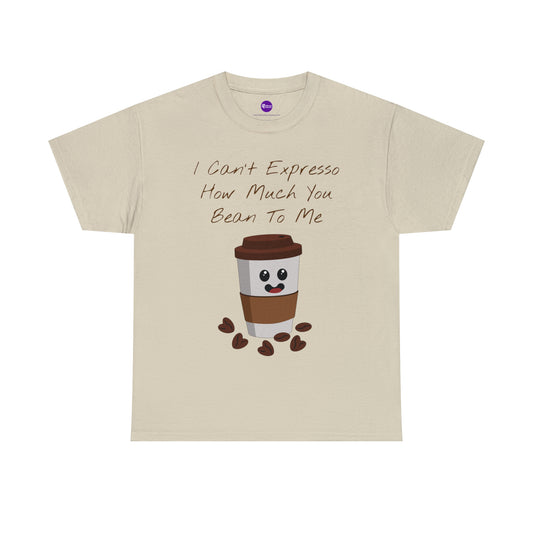 Unisex Heavy Cotton Tee - I Can't Expresso How Much You Bean To Me